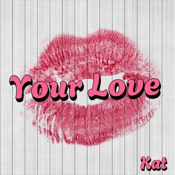 Kat - Your Love (Explicit)