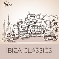 Various Artists - Ibiza Classics (Exclusive Collection of Timeless Ibiza Chillout Classics)