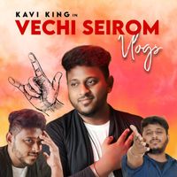Kavi King and Sakthivel - Vechi Seirom Vlogs