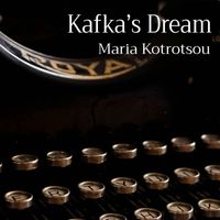 Maria Kotrotsou - Kafka's Dream