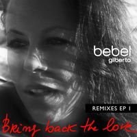 Bebel Gilberto - Bring Back The Love Remixes EP 1