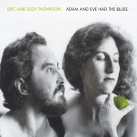 Eric & Suzy Thompson - Adam and Eve Had the Blues