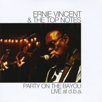 Ernie Vincent & The Top Notes - Party On the Bayou Live at D.B.A.