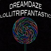 DREAMDAZE - Lollitripfantastic