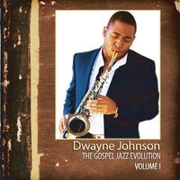 Dwayne Johnson - The Gospel Jazz Evolution Volume 1