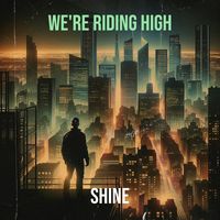 Shine - We're Riding High
