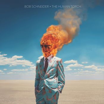 Bob Schneider - The Human Torch (Explicit)