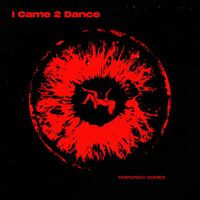 Armando Gomez - I Came 2 Dance
