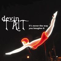 Devin Tait - It's Never The Way You Imagine It (Explicit)