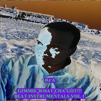 DJ A - Gimme What Cha Got!!! Beat Instrumentals, Vol. 1