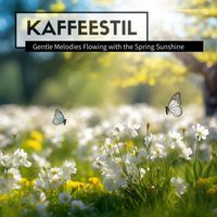 Kaffeestil - Gentle Melodies Flowing with the Spring Sunshine