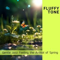 Fluffy Tone - Gentle Jazz Feeling the Arrival of Spring