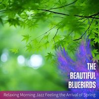 The Beautiful Bluebirds - Relaxing Morning Jazz Feeling the Arrival of Spring