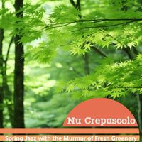 Nu Crepuscolo - Spring Jazz with the Murmur of Fresh Greenery