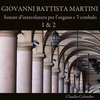 Claudio Colombo - Giovanni Battista Martini: Sonate d'intavolatura per l'organo e 'l cembalo 1 & 2