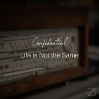 Confidential - Life Is Not the Same