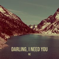 Nc - Darling, I Need You