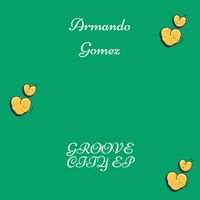 Armando Gomez - Groove City - EP (Explicit)