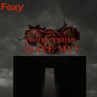 Foxy - Yours Truly, (Save Me)