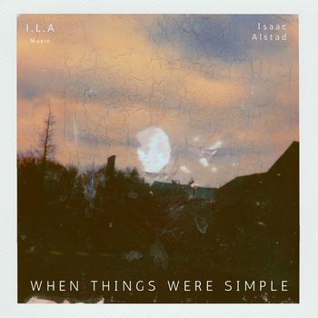 Isaac Alstad - When Things Were Simple