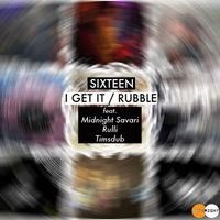 Sixteen - I Get It / Rubble
