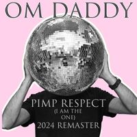 OM Daddy - Pimp Respect (I Am the One) (2024 Remaster)