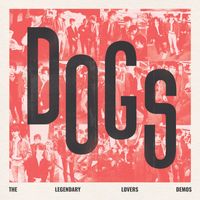 DOGS - The Legendary Lovers Demos