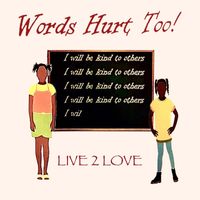 Live 2 Love - Words Hurt Too!