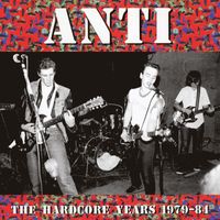 ANTI - The Hardcore Years 1979 - 84 (Explicit)