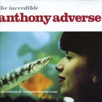 Anthony Adverse - The Incredible Anthony Adverse