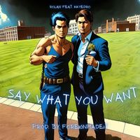 Rolan - Say What You Want (feat. kkyedro)