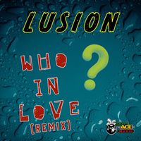 Lusion - Who In Love (Remix)
