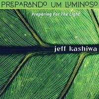 Jeff Kashiwa - Preparando Um Luminoso
