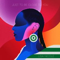 Lisa Nicole - Just Be Close To You