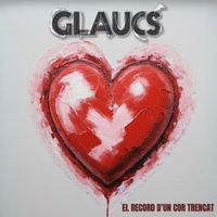 Glaucs - El Record d'un Cor Trencat