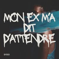 Sydo - Mon ex m'a dit d'attendre