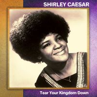 Shirley Caesar - Tear Your Kingdom Down