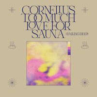 Cornelius - Too Much Love For Sauna (Falling Deep)