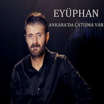 Eyüphan - Ankara'da Çatışma Var
