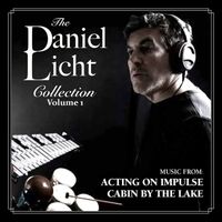 Daniel Licht - The Daniel Licht Collection, Vol. 1: Acting On Impulse/Cabin By The Lake