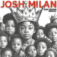 Josh Milan - Our Crown (Remixes)