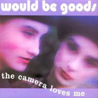 The Would-Be-Goods - The Camera Loves Me