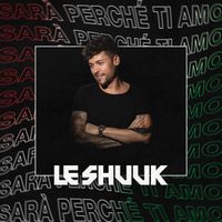 le Shuuk - Sarà perché ti amo