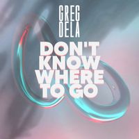 Greg Dela - Don't Know Where to Go