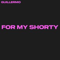 Guillermo - For My Shorty