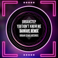 Urbanstep - You Don't Know Me (DaWave Remix)
