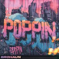 BroHaun - POPPIN' (Explicit)