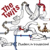 The Twits - Plumbers in Trouserland
