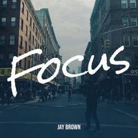 Jay Brown - Focus (Explicit)