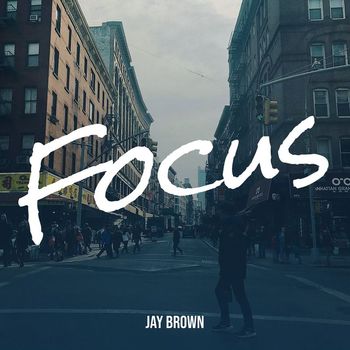 Jay Brown - Focus (Explicit)